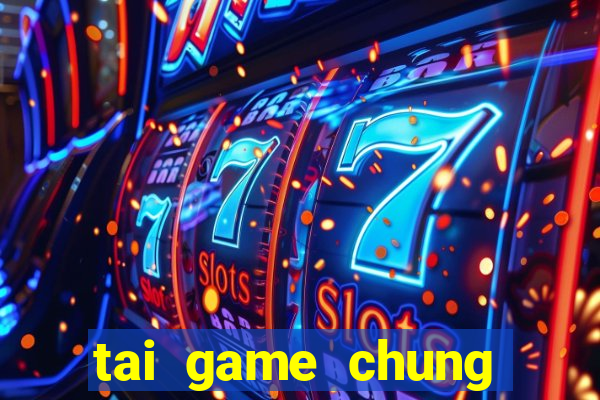 tai game chung phat casino