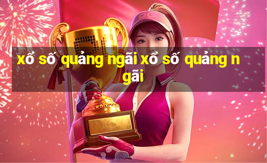 xổ số quảng ngãi xổ số quảng ngãi