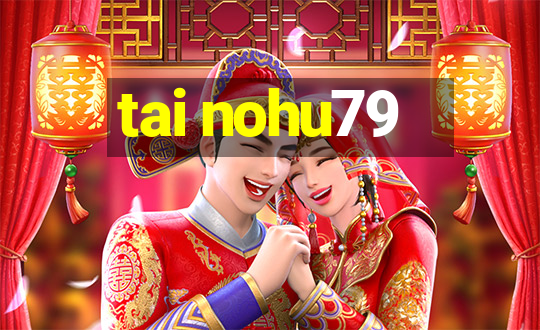 tai nohu79