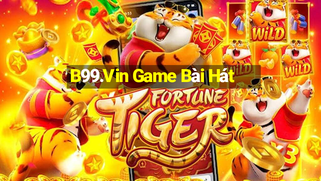 B99.Vin Game Bài Hát