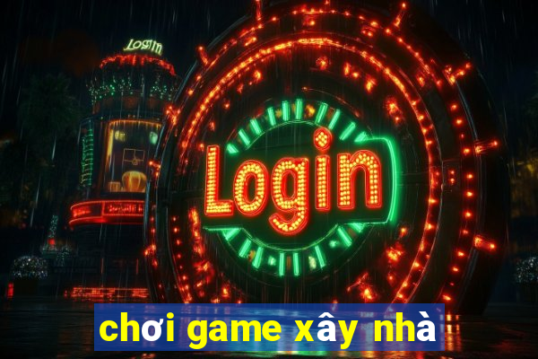 chơi game xây nhà