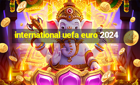 international uefa euro 2024