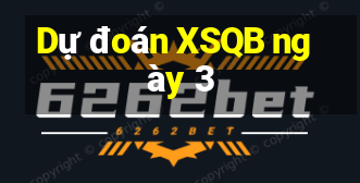 Dự đoán XSQB ngày 3