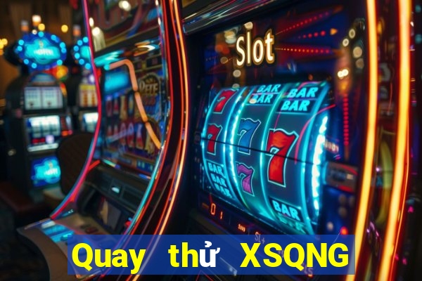 Quay thử XSQNG ngày 7