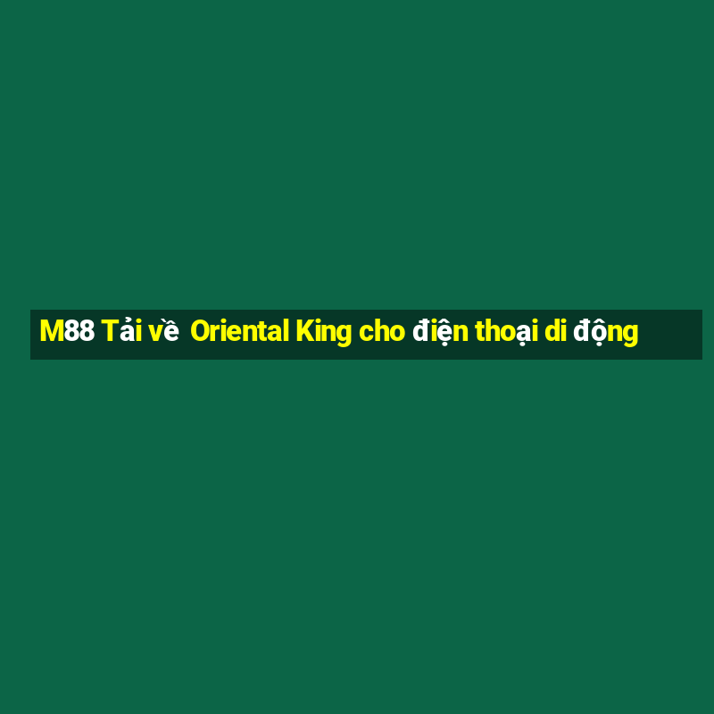 M88 Tải về Oriental King cho điện thoại di động