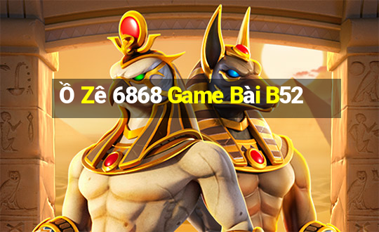 Ồ Zê 6868 Game Bài B52