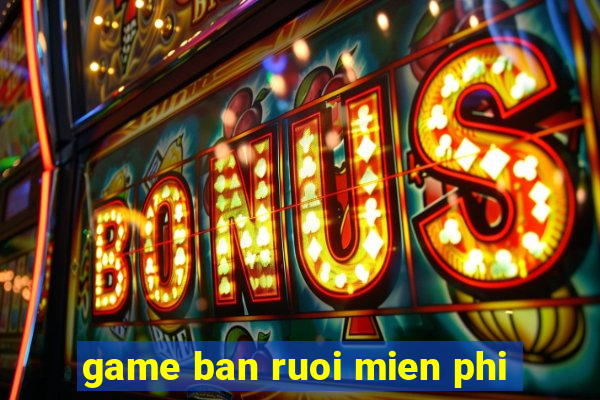 game ban ruoi mien phi