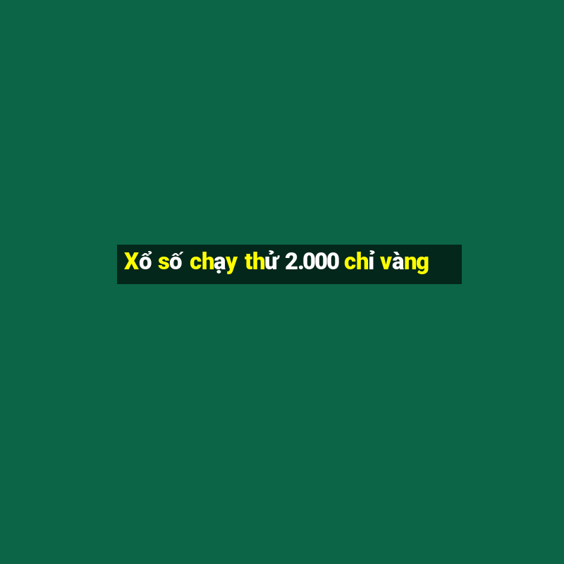 Xổ số chạy thử 2.000 chỉ vàng