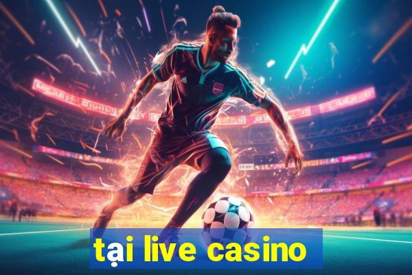 tại live casino