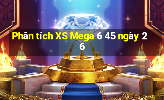 Phân tích XS Mega 6 45 ngày 26