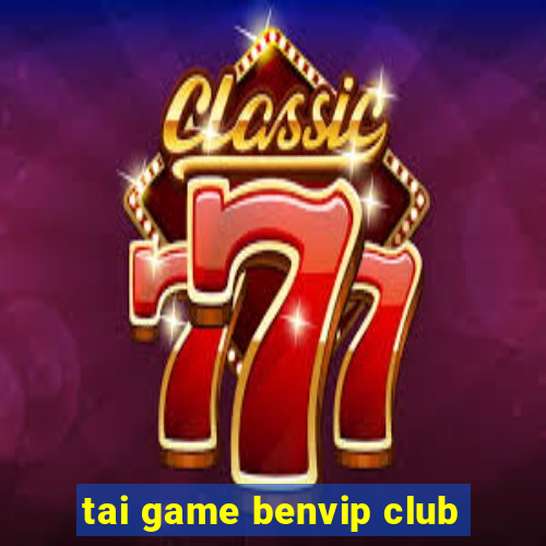 tai game benvip club