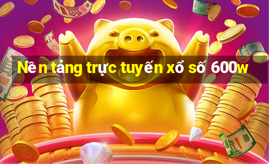 Nền tảng trực tuyến xổ số 600w