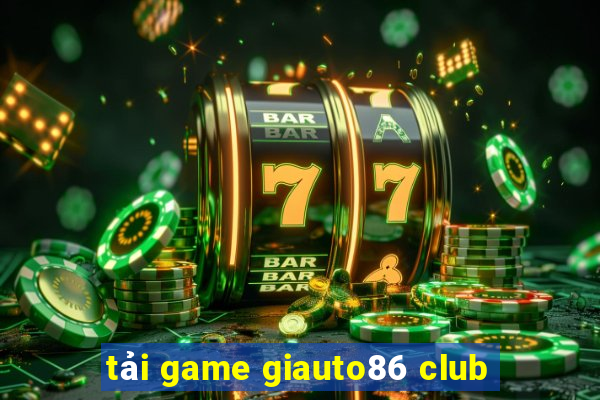 tải game giauto86 club