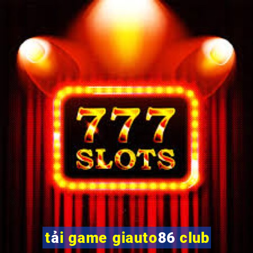 tải game giauto86 club