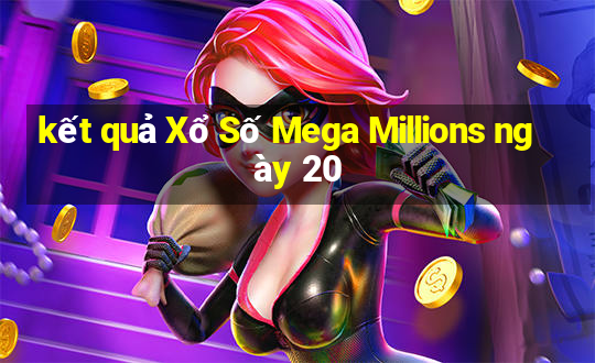 kết quả Xổ Số Mega Millions ngày 20