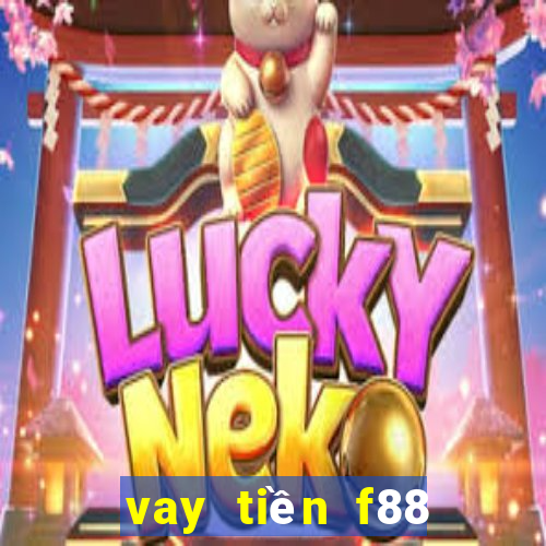 vay tiền f88 cần những gì