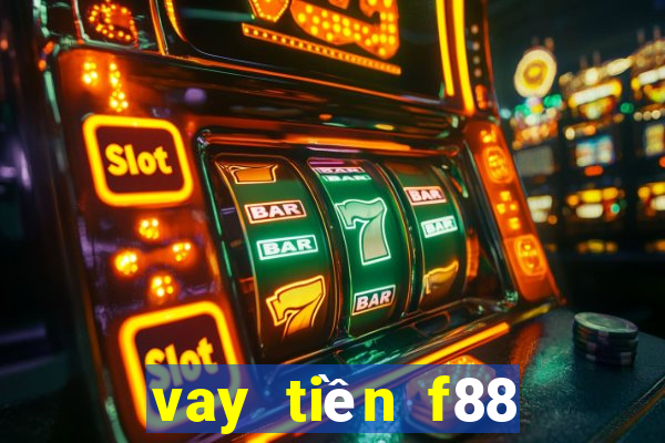 vay tiền f88 cần những gì