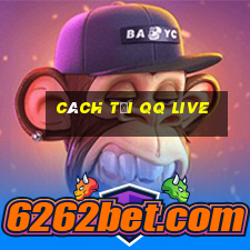 cách tải qq live