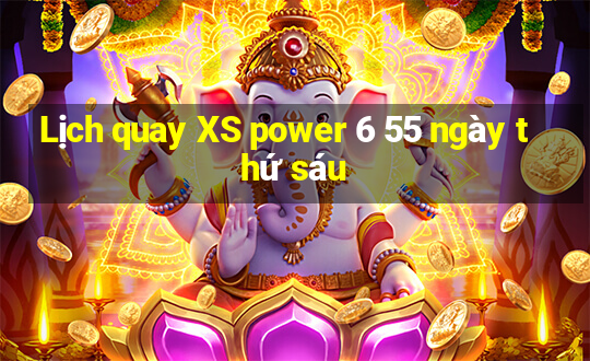 Lịch quay XS power 6 55 ngày thứ sáu