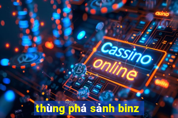 thùng phá sảnh binz