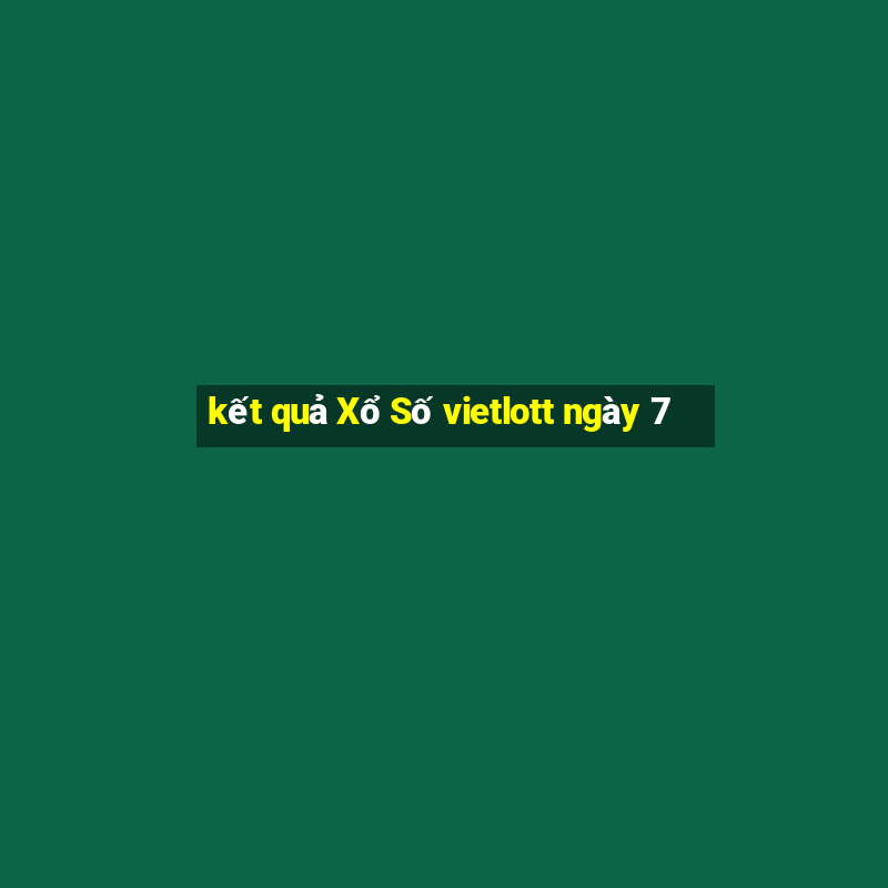 kết quả Xổ Số vietlott ngày 7