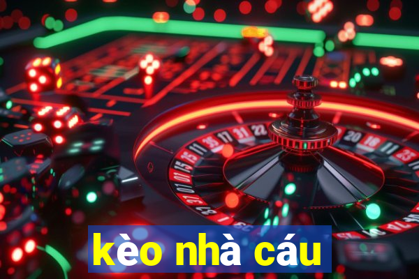 kèo nhà cáu