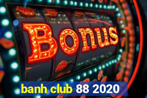 banh club 88 2020