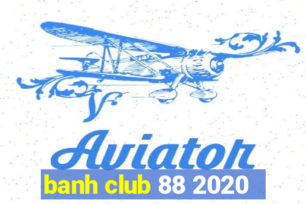 banh club 88 2020