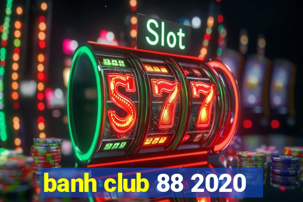 banh club 88 2020