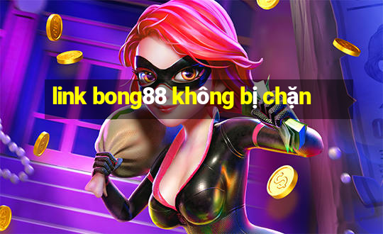 link bong88 không bị chặn