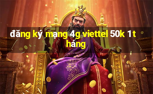 đăng ký mạng 4g viettel 50k 1 tháng