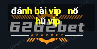 đánh bài vip   nổ hũ vip