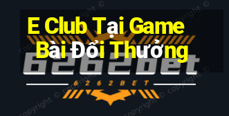 E Club Tại Game Bài Đổi Thưởng