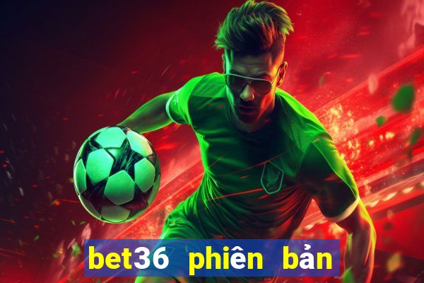 bet36 phiên bản châu Á