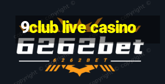 9club live casino