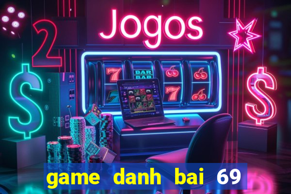 game danh bai 69 doi thuong