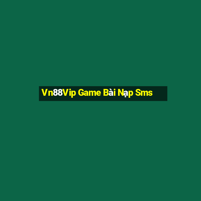 Vn88Vip Game Bài Nạp Sms