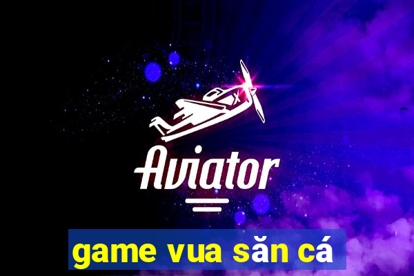 game vua săn cá