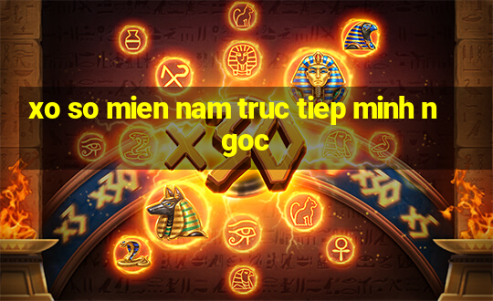 xo so mien nam truc tiep minh ngoc