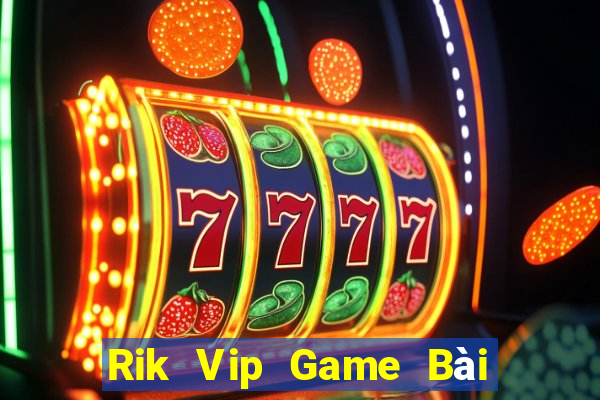 Rik Vip Game Bài Tài Xỉu