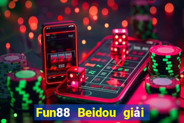 Fun88 Beidou giải trí phiên bản cũ