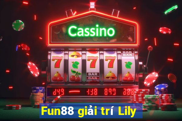 Fun88 giải trí Lily