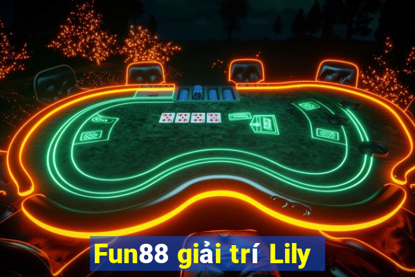 Fun88 giải trí Lily