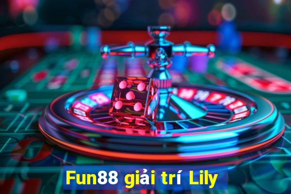 Fun88 giải trí Lily