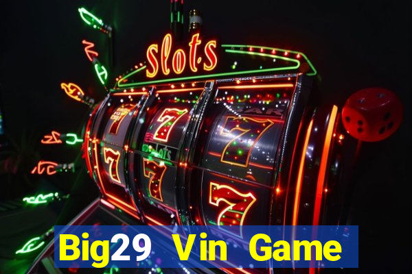 Big29 Vin Game Bài Giải Trí