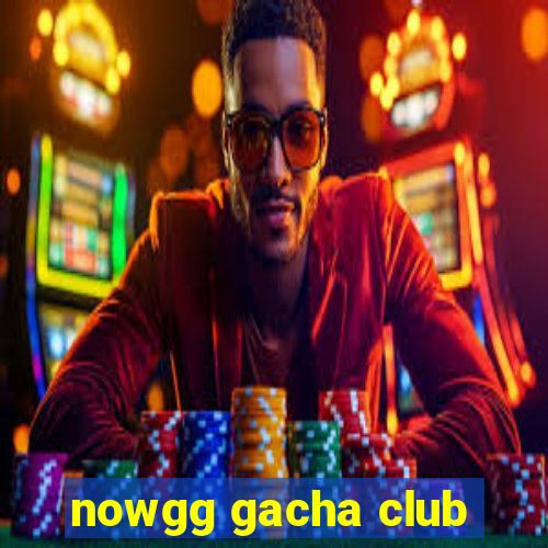 nowgg gacha club