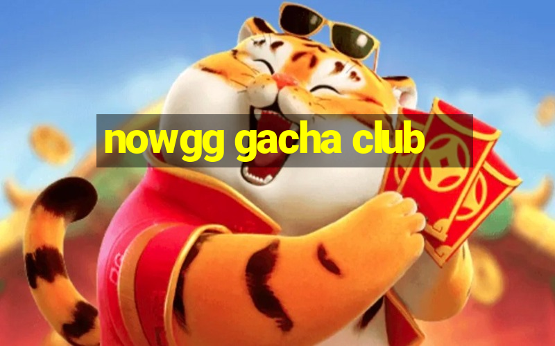 nowgg gacha club