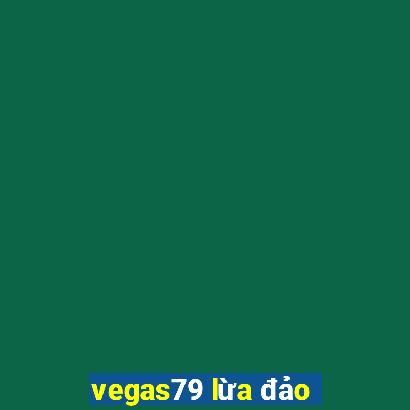 vegas79 lừa đảo