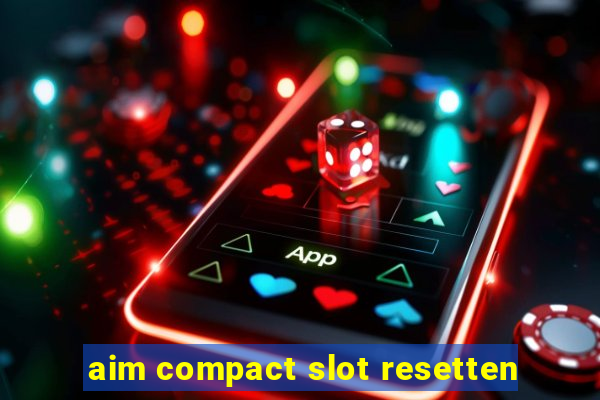 aim compact slot resetten