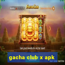 gacha club x apk